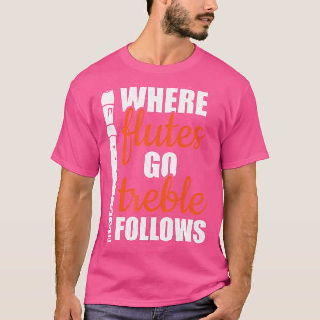 Where Flutes Go Treble Follows Instrument Player - T-Shirt (Front)