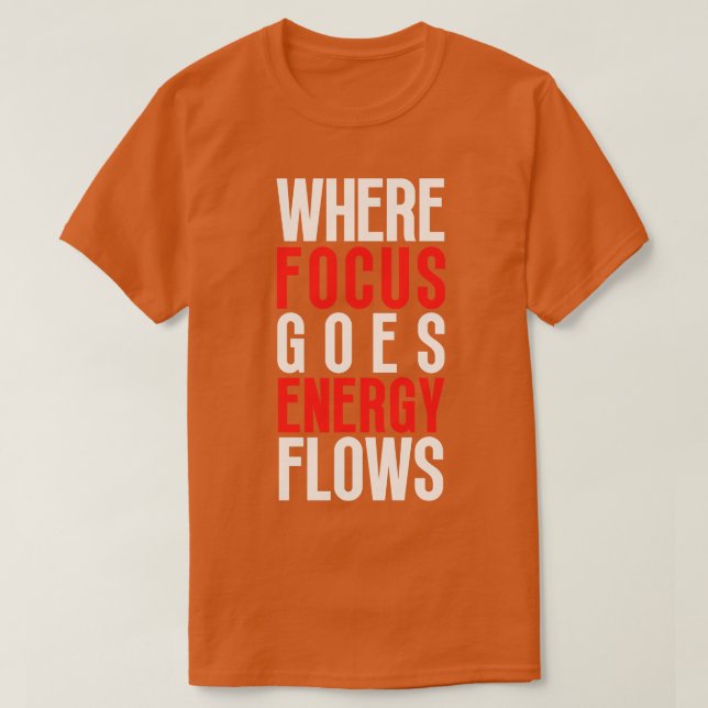 Where Focus Goes Energy Flows 2 T-Shirt (Design Front)