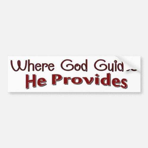 Where God Guides he provides Bumper Sticker