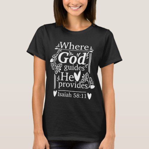 Where God guides He provides T_Shirt