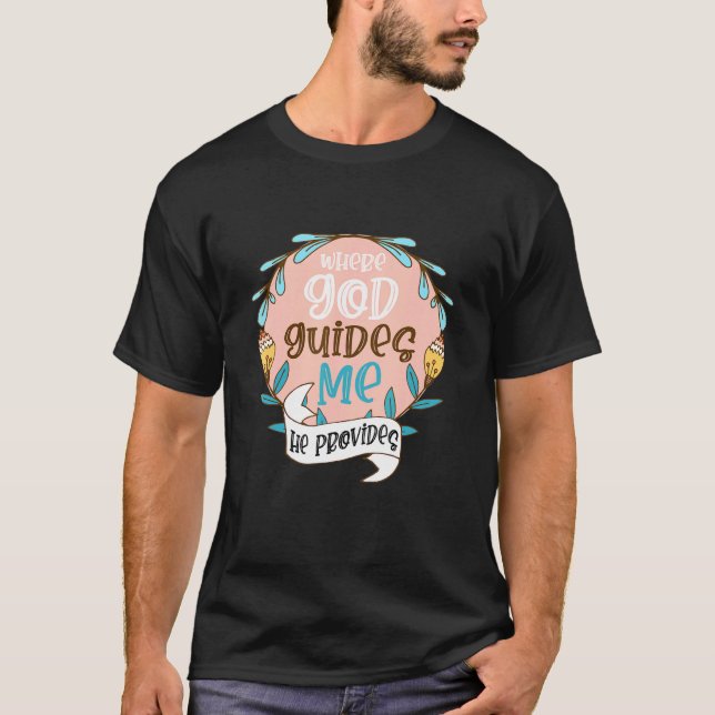 Where God Guides Me He Provides Christian Verse T-Shirt (Front)