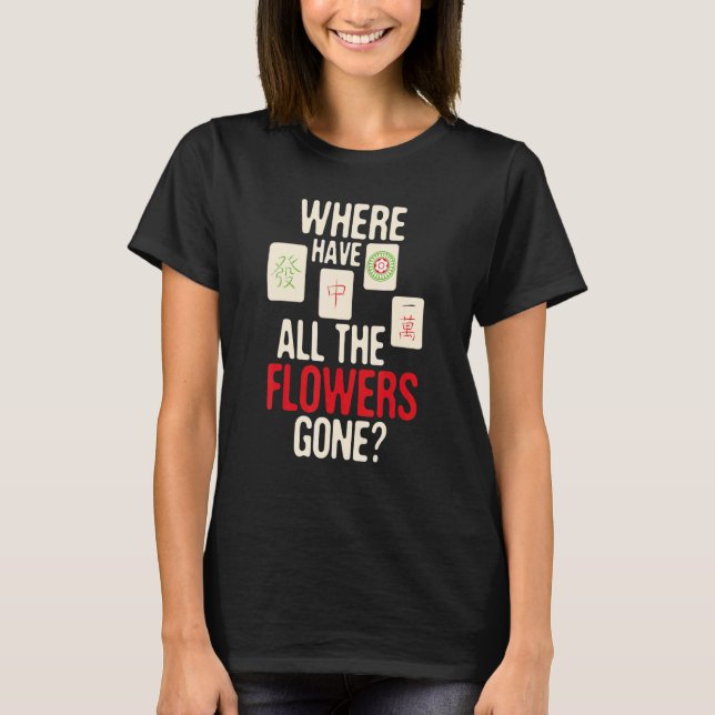 Where Have All The Flowers Gone  Mahjong Player Ga T-Shirt (Front)