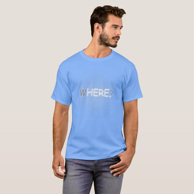 Where? Here. T-Shirt (Front Full)