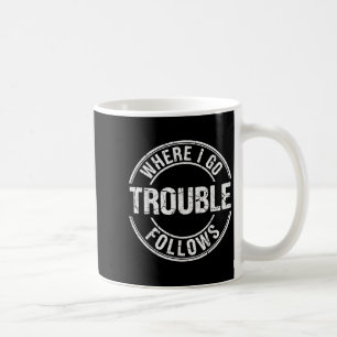 Where I Go Trouble Follows Funny Matching Couple B Coffee Mug