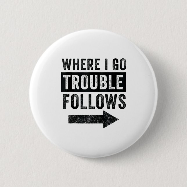 Where I Go Trouble Follows Funny Matching Couple S Button (Front)