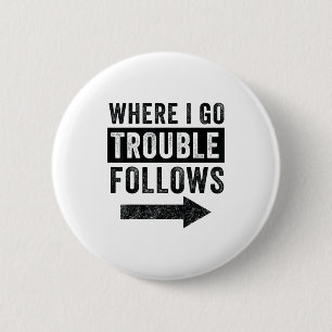 Where I Go Trouble Follows Funny Matching Couple S Button