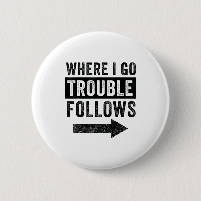Where I Go Trouble Follows Funny Matching Couple S Button (Front)