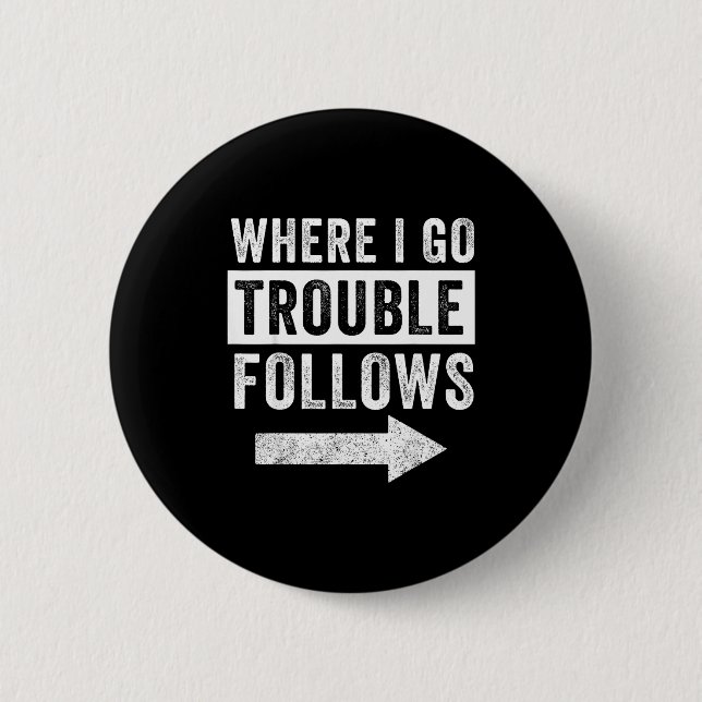 Where I Go Trouble Follows Funny Matching Couple S Button (Front)