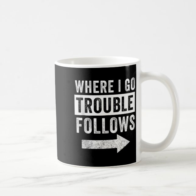 Where I Go Trouble Follows Funny Matching Couple S Coffee Mug (Right)