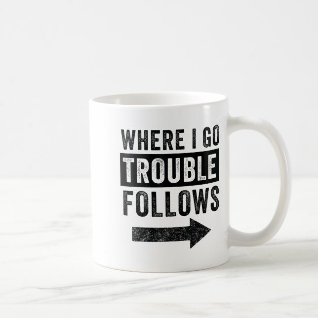 Where I Go Trouble Follows Funny Matching Couple S Coffee Mug (Right)