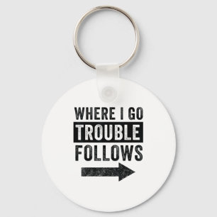 Where I Go Trouble Follows Funny Matching Couple S Keychain