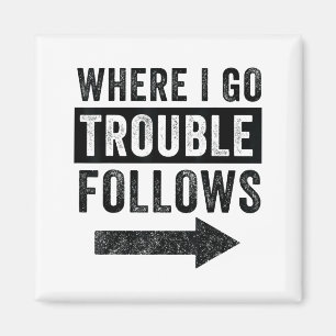 Where I Go Trouble Follows Funny Matching Couple S Magnet