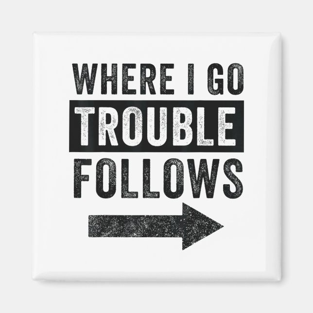 Where I Go Trouble Follows Funny Matching Couple S Magnet (Front)
