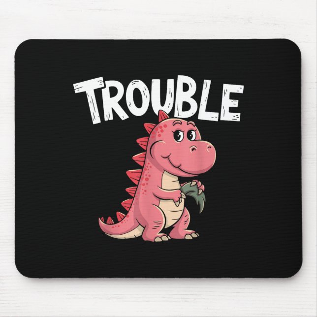 Where I Go Trouble Follows I'm Trouble Funny Dinos Mouse Pad (Front)