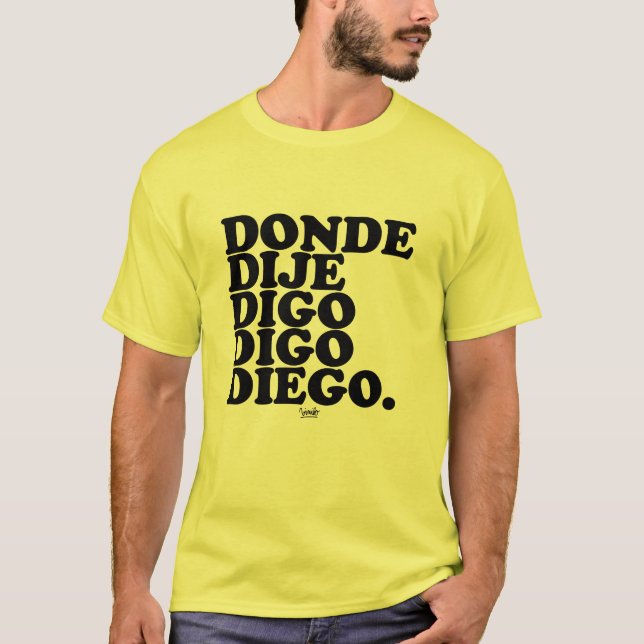 where i said i say diego T-Shirt (Front)