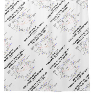 Where In The World Would You Be Organic Chemistry? Shower Curtain