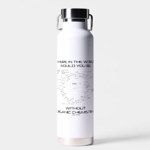 Where In The World Would You Be Organic Chemistry? Water Bottle