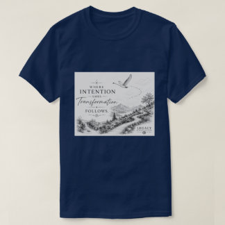 Where Intension Goes - Transformation Follows T-Shirt