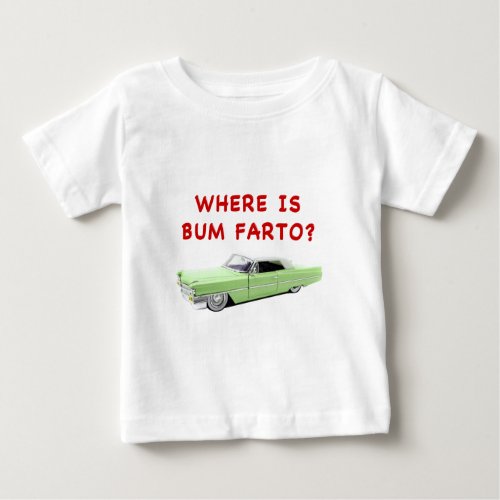 Where is bum farto baby T_Shirt