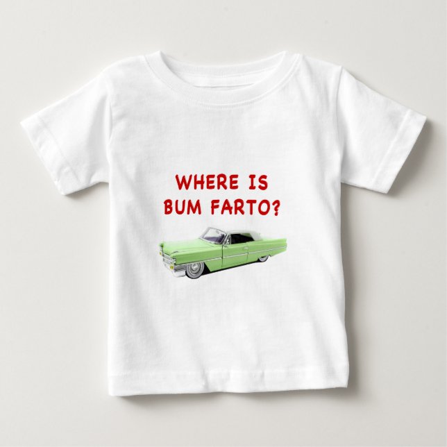 Where is bum farto? baby T-Shirt (Front)