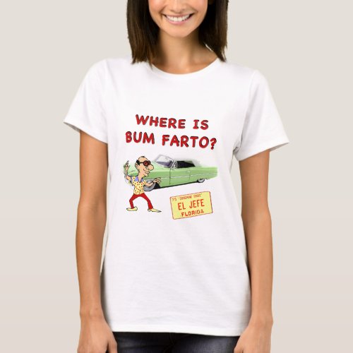Where is Bum Farto T_Shirt