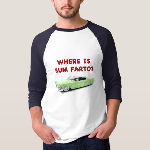 Where is bum farto T_Shirt