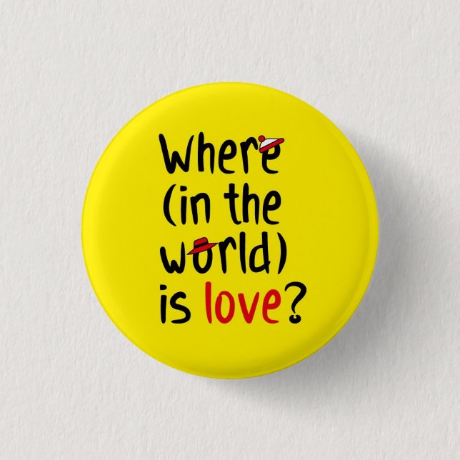 Where is love? pinback button (Front)