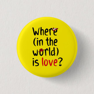 Where is love? pinback button
