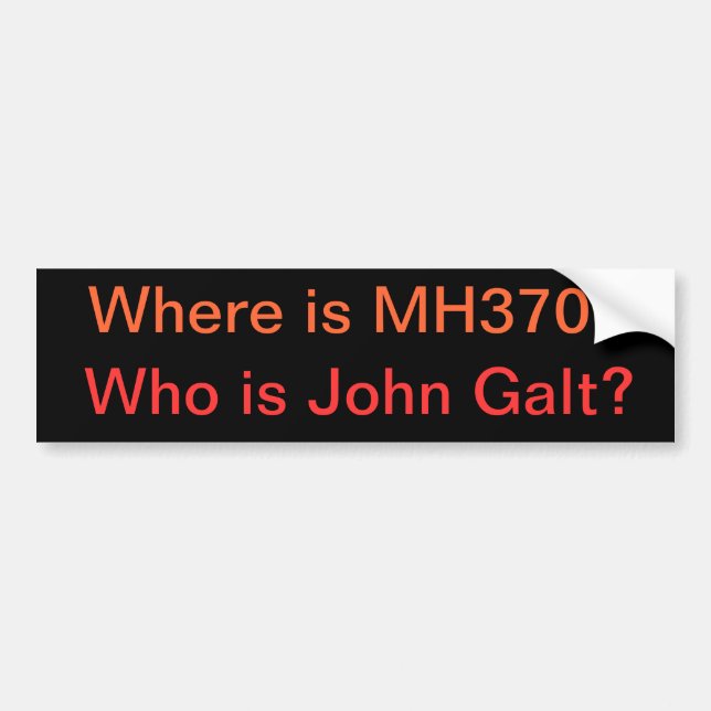 Where is MH370? Who is John Galt? Bumper Sticker (Front)