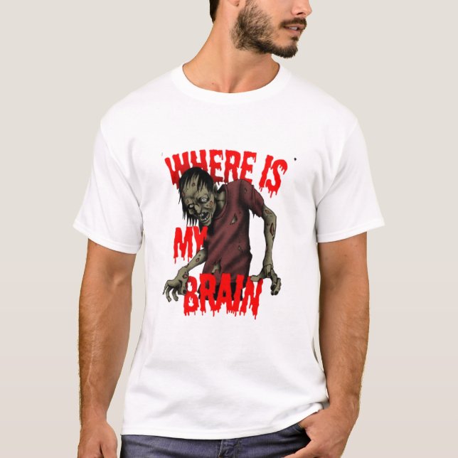 "Where is My Brain? (Zombie Edition)" T-Shirt (Front)