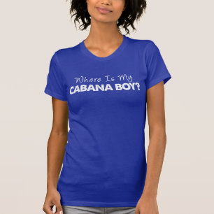 Where Is My Cabana Boy? (ON DARK) T-Shirt