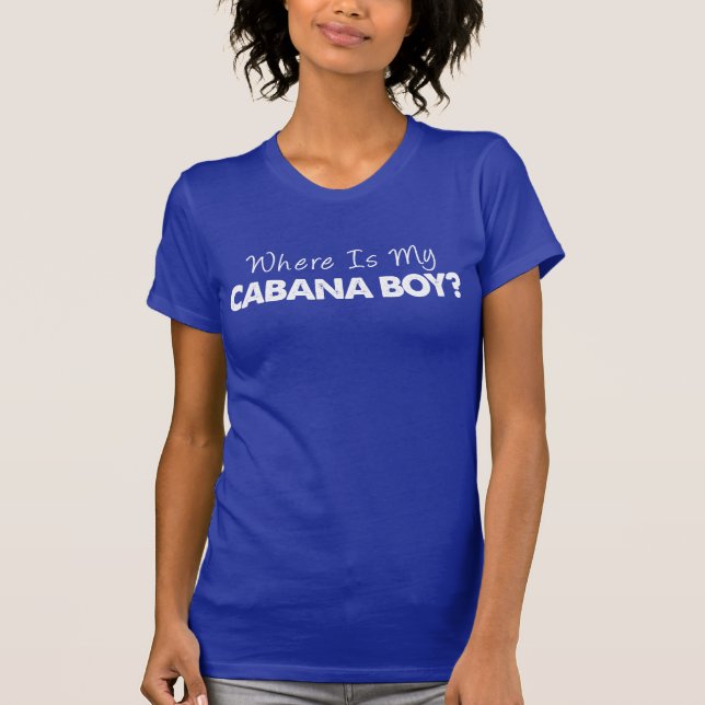 Where Is My Cabana Boy? (ON DARK) T-Shirt (Front)