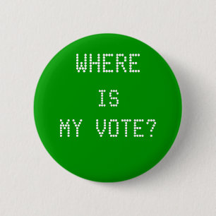 WHERE, IS, MY VOTE? PINBACK BUTTON
