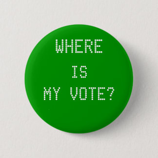 WHERE, IS, MY VOTE? PINBACK BUTTON