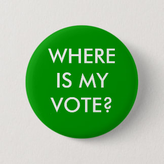 WHERE IS MY VOTE? PINBACK BUTTON