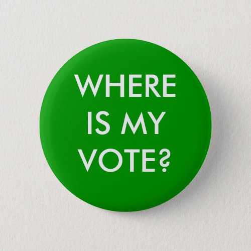 WHERE IS MY VOTE PINBACK BUTTON