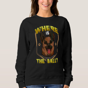 Where Is The Ball Dog Belgian Malinois Owners Sweatshirt