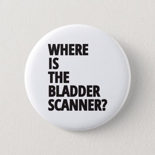 Where Is The Bladder Scanner  Funny Medical Button