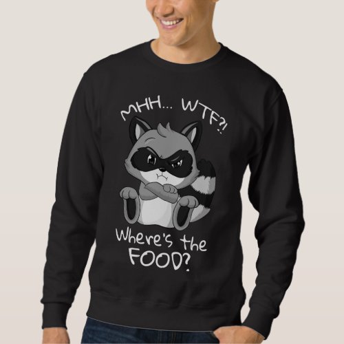 Where is the Food Raccoon hungry Girlfriend Sweatshirt