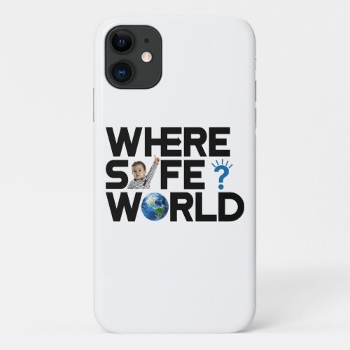Where is the world safe We want freedom and peace iPhone 11 Case