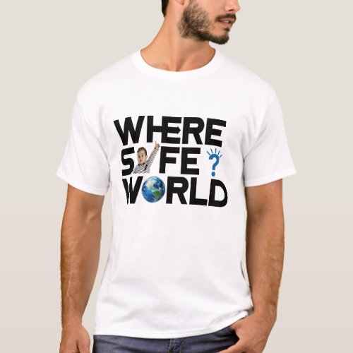 Where is the world safe We want freedom and peace T_Shirt