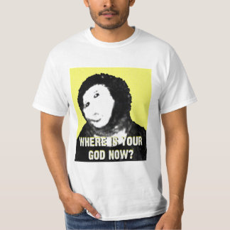 Where is your god now? shirt