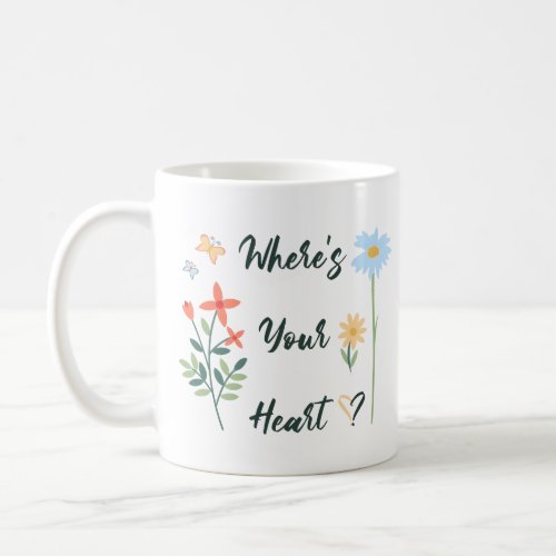 Where Is Your Heart Coffee Mug