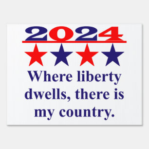 Where Liberty Dwells There Is My Country - Politic Sign
