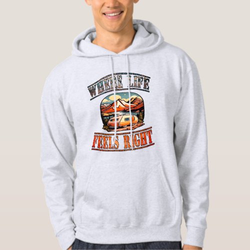 Where Life Feels Right Camping Hoodie