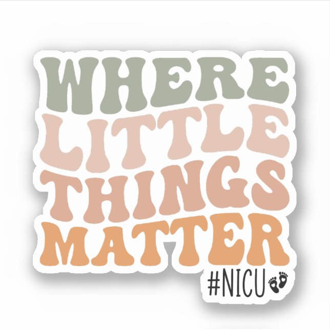 Where Little Things Matter, NICU Nurse Gift Sticker (Front)