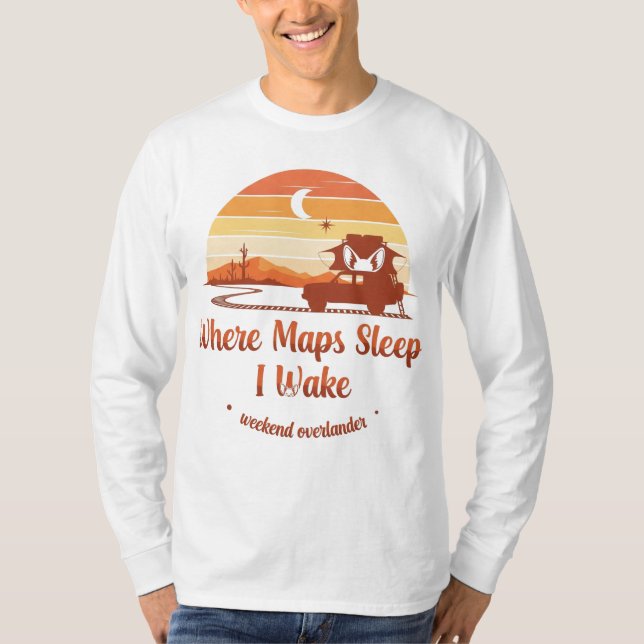Where Maps Sleep I Wake – Overland Adventure T-Shirt (Front)