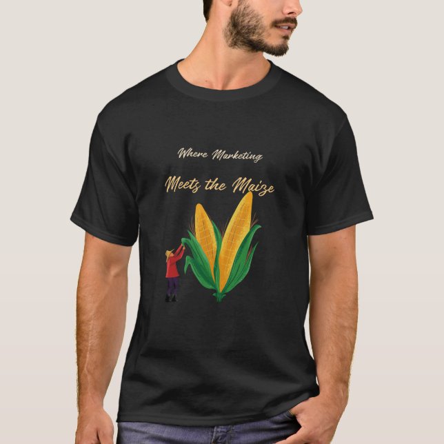 Where marketing meets the maize T-Shirt (Front)