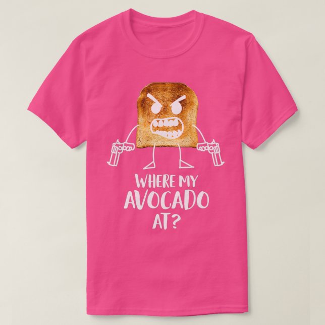 Where My Avocado At Toast Bread Vegetarian Silly G T-Shirt (Design Front)