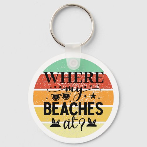 Where my Beaches at Funny Sarcastic Key chain 
